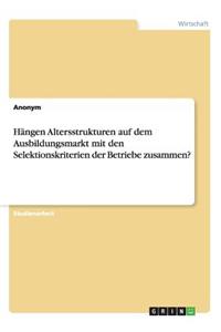 Hängen Altersstrukturen auf dem Ausbildungsmarkt mit den Selektionskriterien der Betriebe zusammen?