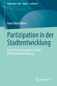 Partizipation in Der Stadtentwicklung: Eine Kritische Perspektive Auf Die Öffentlichkeitsbeteiligung