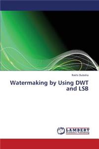 Watermaking by Using Dwt and Lsb