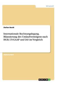 Internationale Rechnungslegung. Bilanzierung des Umlaufvermögens nach HGB, US-GAAP und IAS im Vergleich