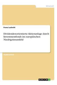 Dividendenorientierte Aktienanlage durch Investmentfonds im europäischen Niedrigzinsumfeld