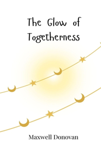 The Glow of Togetherness