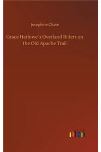 Grace Harlowe´s Overland Riders on the Old Apache Trail