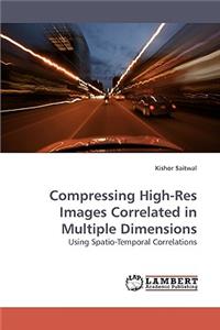 Compressing High-Res Images Correlated in Multiple Dimensions