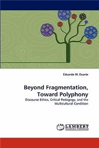 Beyond Fragmentation, Toward Polyphony
