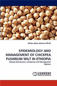 Epidemiology and Management of Chickpea Fusarium Wilt in Ethiopia