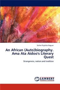 African (Auto)biography. Ama Ata Aidoo's Literary Quest