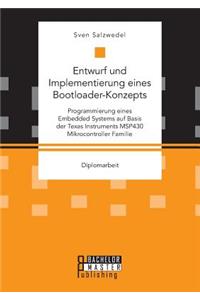 Entwurf und Implementierung eines Bootloader-Konzepts. Programmierung eines Embedded Systems auf Basis der Texas Instruments MSP430 Mikrocontroller Familie