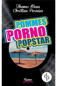 Pommes! Porno! Popstar! (Humor, humorvoller Roman, Musikkomödie)