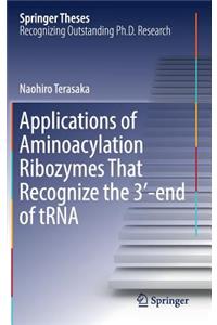 Applications of Aminoacylation Ribozymes That Recognize the 3′-End of Trna