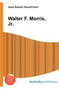 Walter F. Morris, Jr.