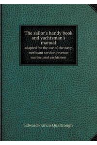The sailor's handy book and yachtsman's manual adapted for the use of the navy, merhcant service, revenue marine, and yachtsmen