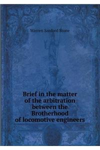 Brief in the Matter of the Arbitration Between the Brotherhood of Locomotive Engineers