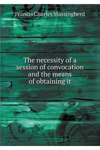 The Necessity of a Session of Convocation and the Means of Obtaining It