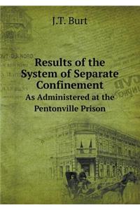 Results of the System of Separate Confinement as Administered at the Pentonville Prison