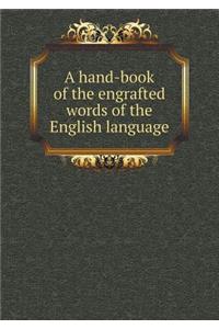 A Hand-Book of the Engrafted Words of the English Language