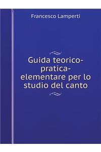 Guida Teorico-Pratica-Elementare Per Lo Studio del Canto