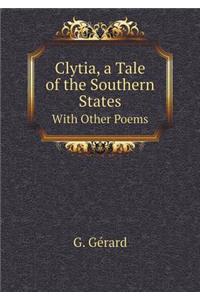 Clytia, a Tale of the Southern States with Other Poems