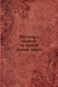 PLAYWRITING A HANDBOOK FOR WOULD-BE DRA