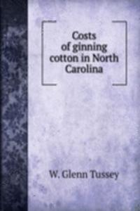 Costs of ginning cotton in North Carolina