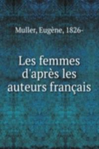 Les femmes d'apres les auteurs francais