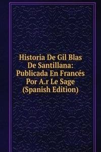 Historia De Gil Blas De Santillana: Publicada En Frances Por A.r Le Sage (Spanish Edition)