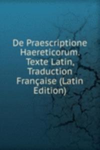 De Praescriptione Haereticorum. Texte Latin, Traduction Francaise (Latin Edition)