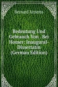 Bedeutung Und Gebrauch Von . Bei Homer: Inaugural-Dissertatin (German Edition)