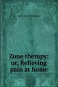 Zone therapy; or, Relieving pain at home