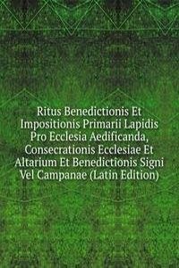 Ritus Benedictionis Et Impositionis Primarii Lapidis Pro Ecclesia Aedificanda, Consecrationis Ecclesiae Et Altarium Et Benedictionis Signi Vel Campanae (Latin Edition)