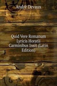 Quid Vere Romanum Lyricis Horatii Carminibus Insit (Latin Edition)