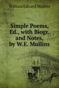Simple Poems, Ed., with Biogr. and Notes, by W.E. Mullins