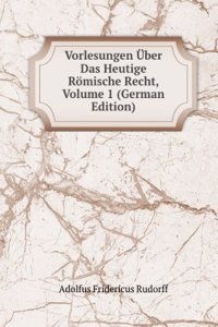 Vorlesungen Uber Das Heutige Romische Recht, Volume 1 (German Edition)