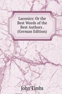 Laconics: Or the Best Words of the Best Authors . (German Edition)