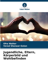 Jugendliche, Eltern, Körperbild und Wohlbefinden