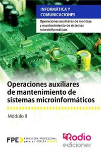 Operaciones Auxiliares de Mantenimiento de Sistemas Microinformaticos: Operaciones Auxiliares de Montaje y Mantenimiento de Sistemas Microinformaticos