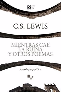 Mientras cae la ruina y otros poemas : antologia poetica