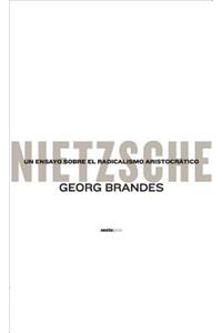 Nietzsche: Un Ensayo Sobre el Radicalismo Aristocratico