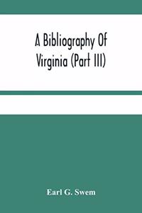 A Bibliography Of Virginia (Part Iii) The Act And The Journals Of The General Assembly Of The Colony 1619-1776