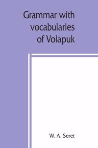 Grammar with vocabularies of Volapük (the language of the world) for all speakers of the English language
