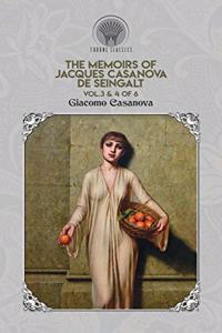 The Memoirs of Jacques Casanova de Seingalt Vol. 3 & 4 of 6