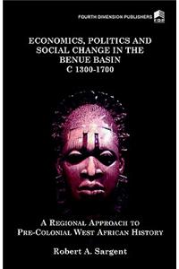 Economics, Politics and Social Change in the Benue Basin c.1300-1700