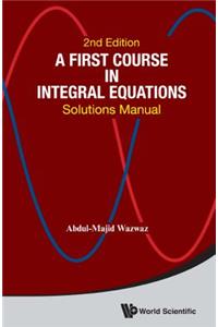 First Course in Integral Equations, A: Solutions Manual (Second Edition)