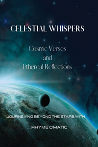 Celestial Whispers - Cosmic Verses and Ethereal Reflections