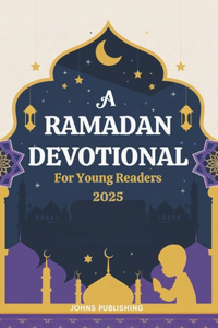 A Ramadan Devotional for Young Readers 2025