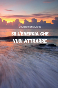 Sii l'energia che vuoi attrarre