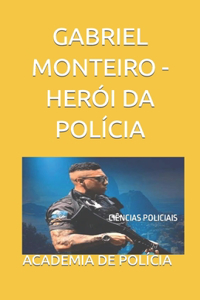 Gabriel Monteiro - Herói Da Polícia