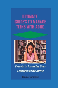 Ultimate Guide's to Manage Teens with ADHD.