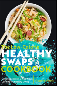 Low-Calorie Healthy Swaps Cookbook