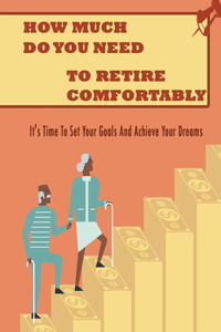 How Much Do You Need To Retire Comfortably